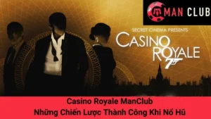 Casino Royale ManClub: Những Chiến Lược Thành Công Khi Nổ Hũ 6 Casino Royale ManClub: Những Chiến Lược Thành Công Khi Nổ Hũ