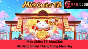Mèo Chiêu Tài ManClub - Dễ Dàng Chiến Thắng Cùng Mẹo Hay 2 Mèo Chiêu Tài ManClub - Dễ Dàng Chiến Thắng Cùng Mẹo Hay